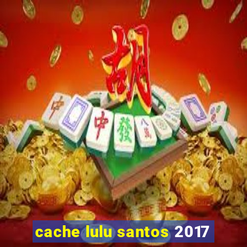 cache lulu santos 2017